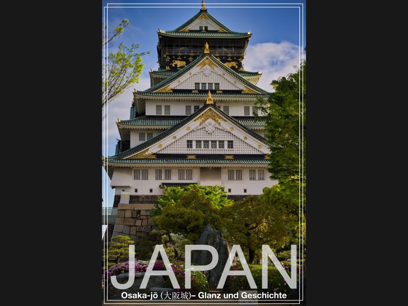Japan - Osaka-jō – Glanz und Geschichte